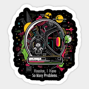 Houston, I Have So Many Problems..Astronaut helmet, funny space Sticker